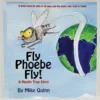 Fly Phoebe Fly!: A Mostly True Story Book by Mike Quinn