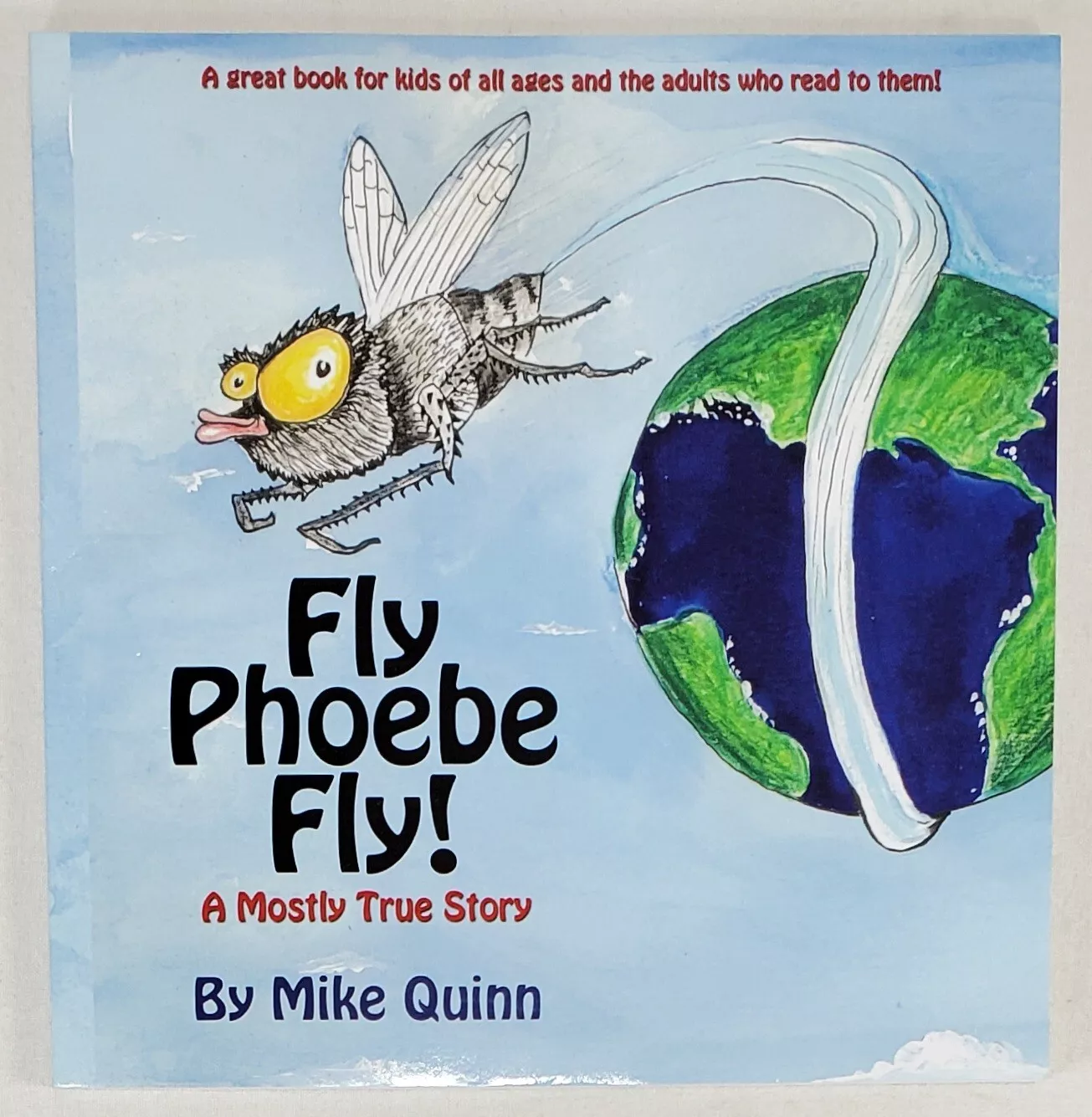Fly Phoebe Fly!: A Mostly True Story Book by Mike Quinn